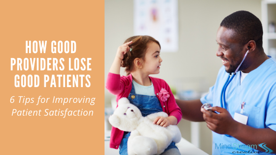 How Good Providers Lose Good Patients: 6 Tips for Improving Patient Satisfaction